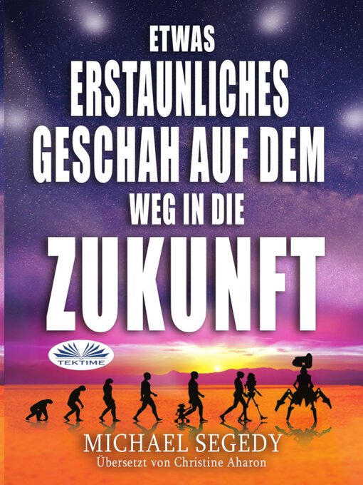 Title details for Etwas Erstaunliches Geschah Auf Dem Weg In Die Zukunft by Michael Segedy - Available